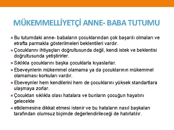 MÜKEMMELLİYETÇİ ANNE- BABA TUTUMU Bu tutumdaki anne- babaların çocuklarından çok başarılı olmaları ve etrafta