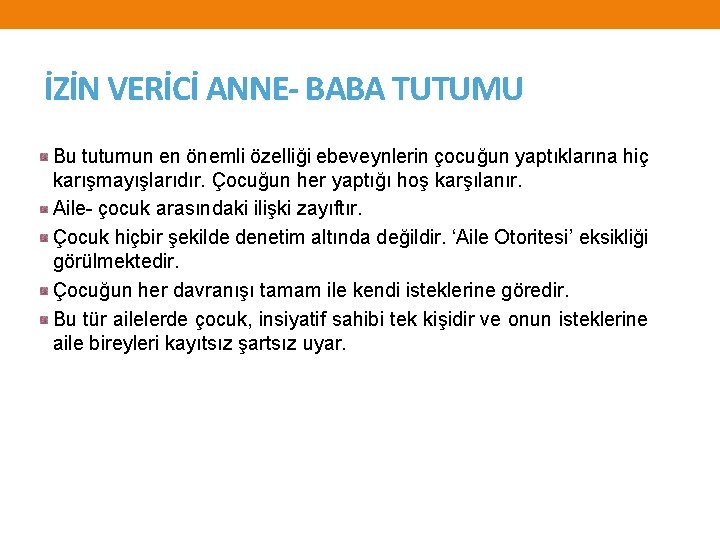 İZİN VERİCİ ANNE- BABA TUTUMU Bu tutumun en önemli özelliği ebeveynlerin çocuğun yaptıklarına hiç