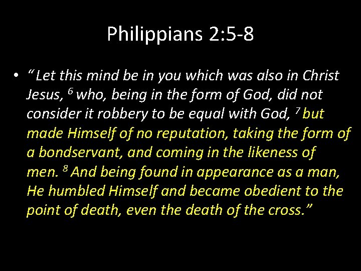 Philippians 2: 5 -8 • “ Let this mind be in you which was