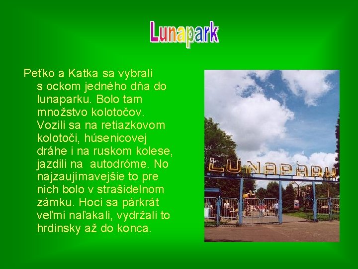  Peťko a Katka sa vybrali s ockom jedného dňa do lunaparku. Bolo tam