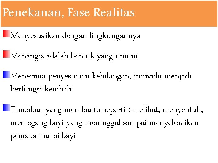 Penekanan, Fase Realitas Menyesuaikan dengan lingkungannya Menangis adalah bentuk yang umum Menerima penyesuaian kehilangan,