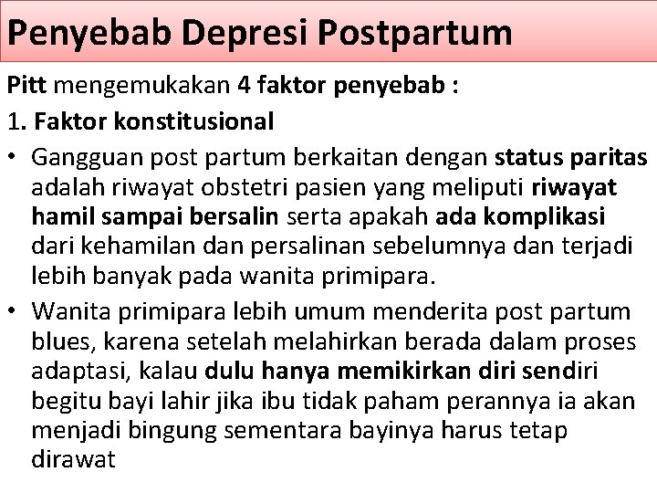 Penyebab Depresi Postpartum Pitt mengemukakan 4 faktor penyebab : 1. Faktor konstitusional • Gangguan