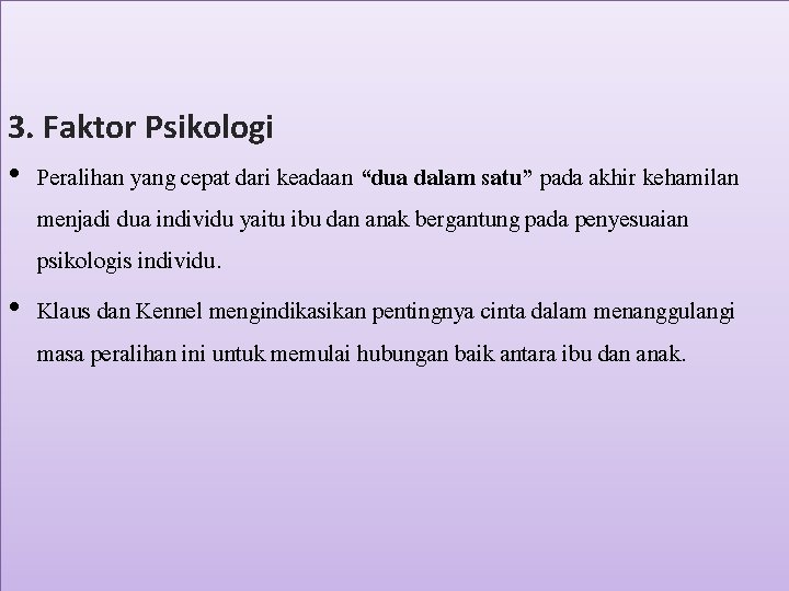 3. Faktor Psikologi • Peralihan yang cepat dari keadaan “dua dalam satu” pada akhir