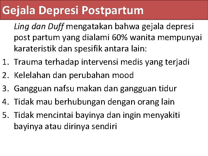 Gejala Depresi Postpartum 1. 2. 3. 4. 5. Ling dan Duff mengatakan bahwa gejala