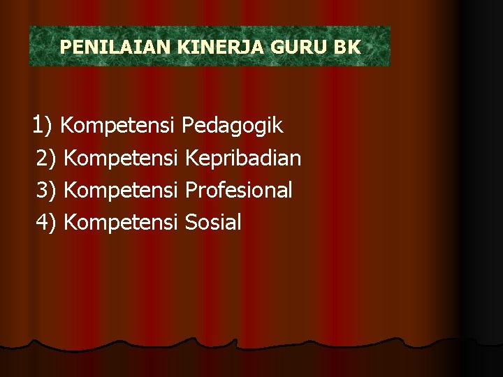 PENILAIAN KINERJA GURU BK 1) Kompetensi Pedagogik 2) Kompetensi Kepribadian 3) Kompetensi Profesional 4)