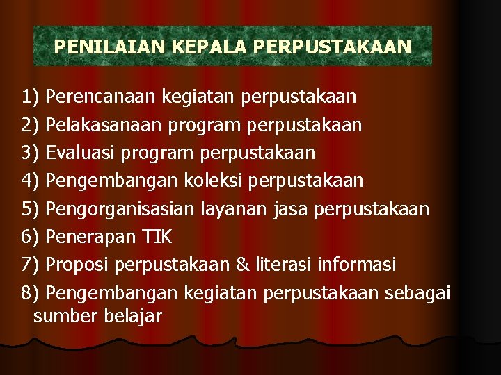 PENILAIAN KEPALA PERPUSTAKAAN 1) Perencanaan kegiatan perpustakaan 2) Pelakasanaan program perpustakaan 3) Evaluasi program