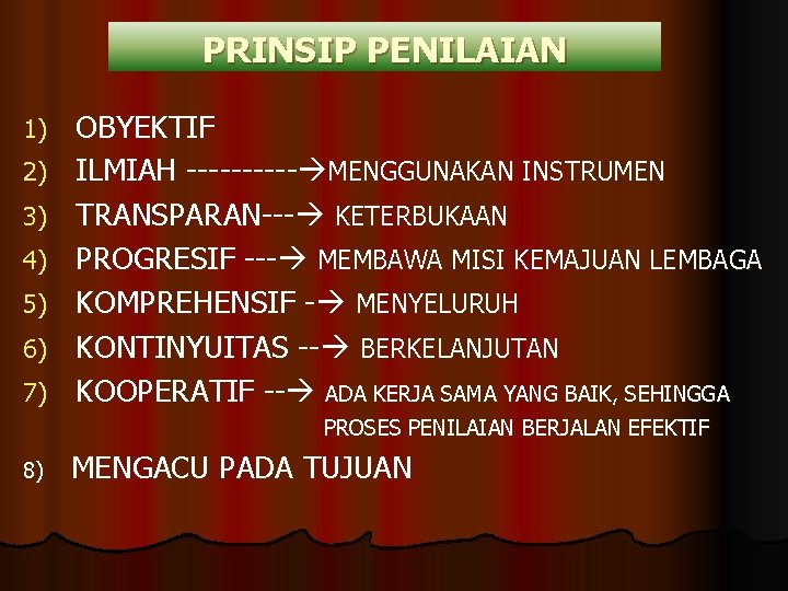 PRINSIP PENILAIAN 1) 2) 3) 4) 5) 6) 7) OBYEKTIF ILMIAH ----- MENGGUNAKAN INSTRUMEN