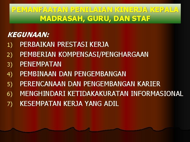 PEMANFAATAN PENILAIAN KINERJA KEPALA MADRASAH, GURU, DAN STAF KEGUNAAN: 1) 2) 3) 4) 5)