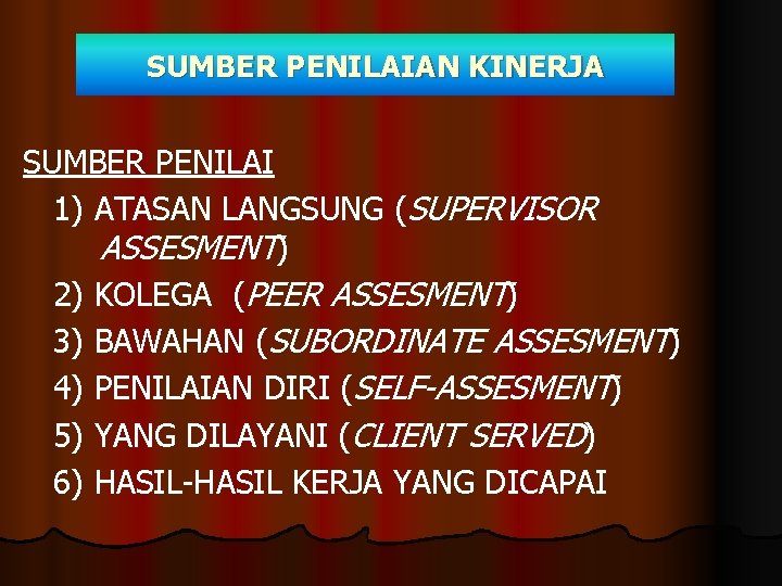 SUMBER PENILAIAN KINERJA SUMBER PENILAI 1) ATASAN LANGSUNG (SUPERVISOR ASSESMENT) 2) KOLEGA (PEER ASSESMENT)