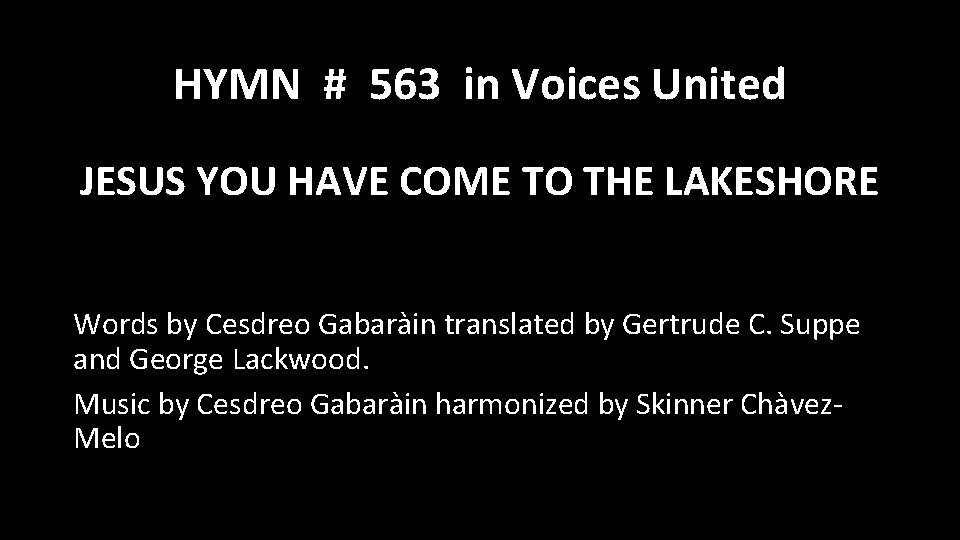 HYMN # 563 in Voices United JESUS YOU HAVE COME TO THE LAKESHORE Words