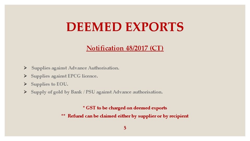 DEEMED EXPORTS Notification 48/2017 (CT) Ø Supplies against Advance Authorisation. Ø Supplies against EPCG