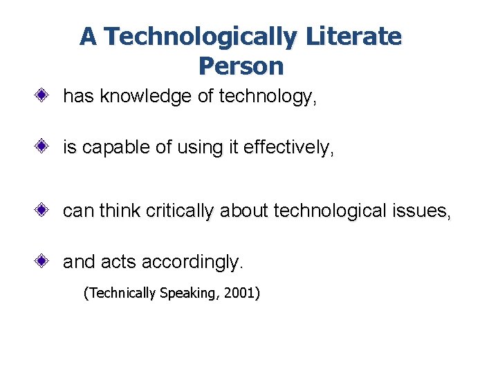 A Technologically Literate Person has knowledge of technology, is capable of using it effectively,