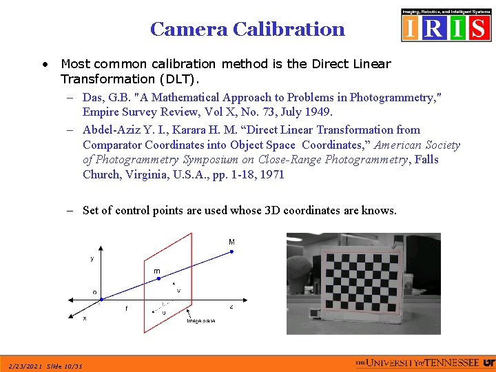 Camera Calibration • Most common calibration method is the Direct Linear Transformation (DLT). –