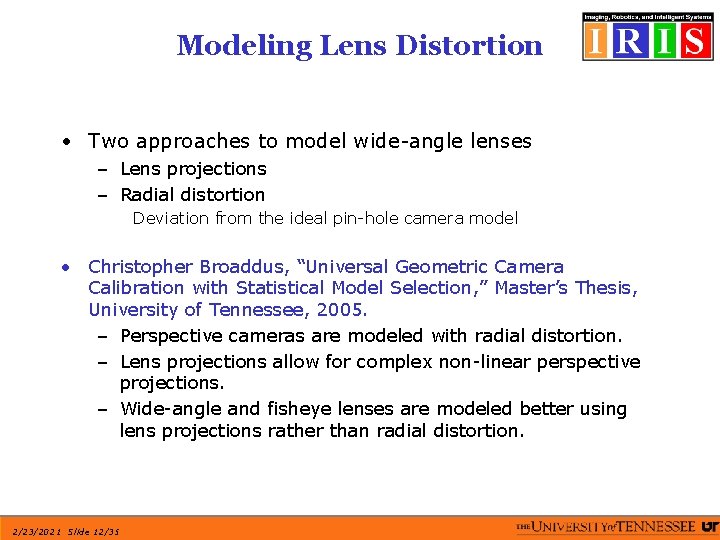 Modeling Lens Distortion • Two approaches to model wide-angle lenses – Lens projections –