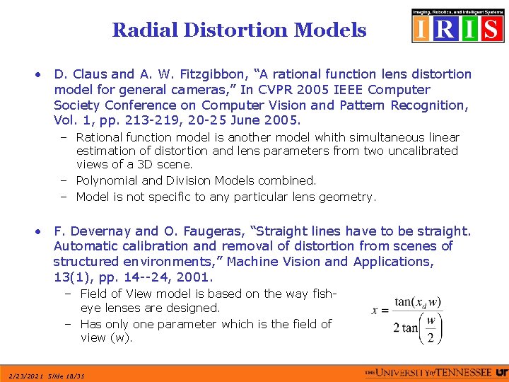 Radial Distortion Models • D. Claus and A. W. Fitzgibbon, “A rational function lens