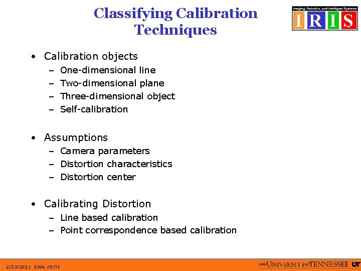 Classifying Calibration Techniques • Calibration objects – – One-dimensional line Two-dimensional plane Three-dimensional object