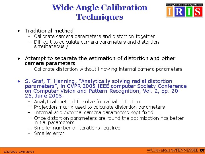 Wide Angle Calibration Techniques • Traditional method – Calibrate camera parameters and distortion together