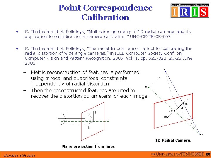 Point Correspondence Calibration • S. Thirthala and M. Pollefeys, “Multi-view geometry of 1 D