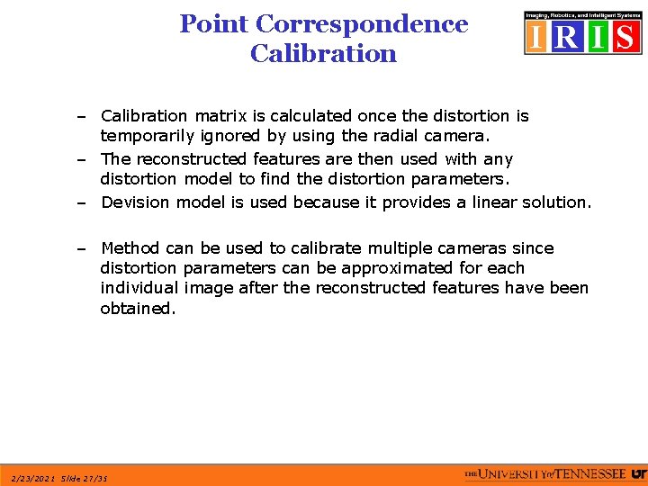 Point Correspondence Calibration – Calibration matrix is calculated once the distortion is temporarily ignored