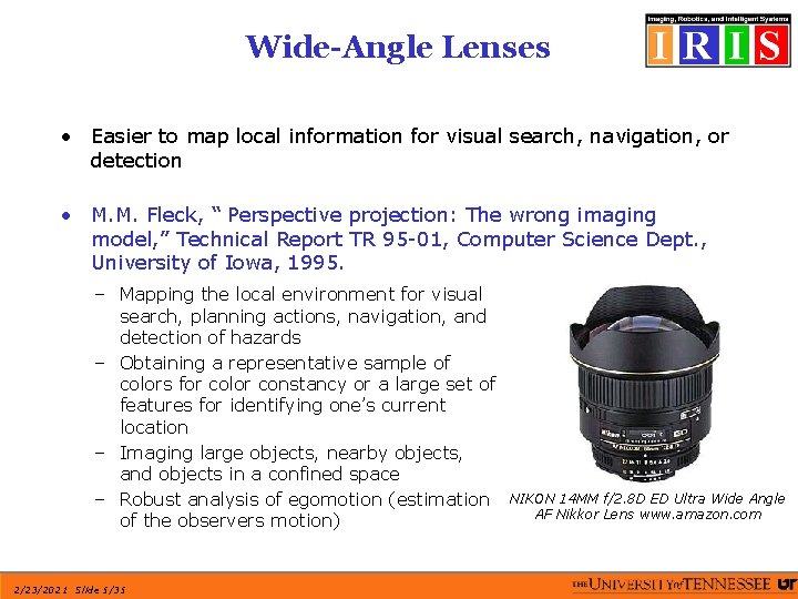 Wide-Angle Lenses • Easier to map local information for visual search, navigation, or detection