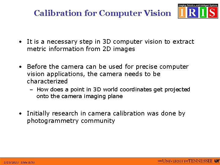 Calibration for Computer Vision • It is a necessary step in 3 D computer