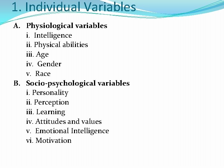 1. Individual Variables A. Physiological variables i. Intelligence ii. Physical abilities iii. Age iv.