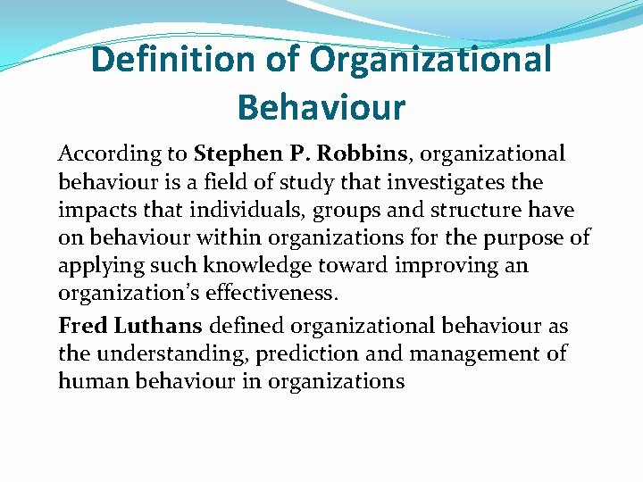 Definition of Organizational Behaviour According to Stephen P. Robbins, organizational behaviour is a field