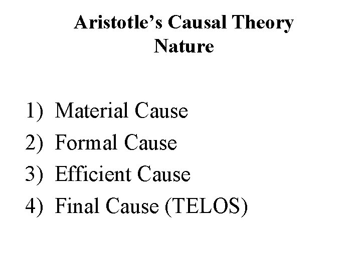 Aristotle’s Causal Theory Nature 1) 2) 3) 4) Material Cause Formal Cause Efficient Cause