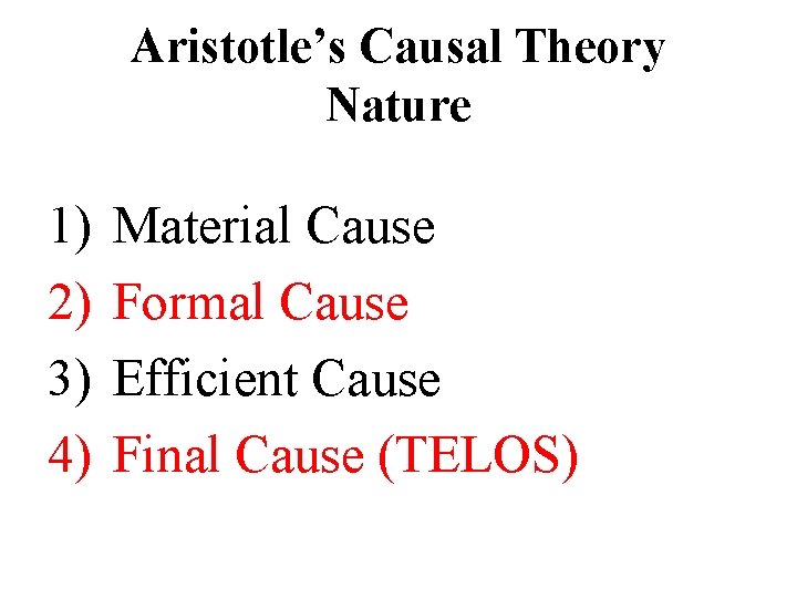 Aristotle’s Causal Theory Nature 1) 2) 3) 4) Material Cause Formal Cause Efficient Cause
