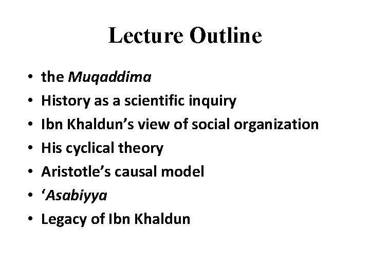 Lecture Outline • • the Muqaddima History as a scientific inquiry Ibn Khaldun’s view