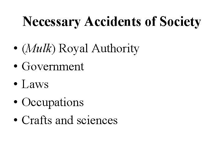 Necessary Accidents of Society • • • (Mulk) Royal Authority Government Laws Occupations Crafts
