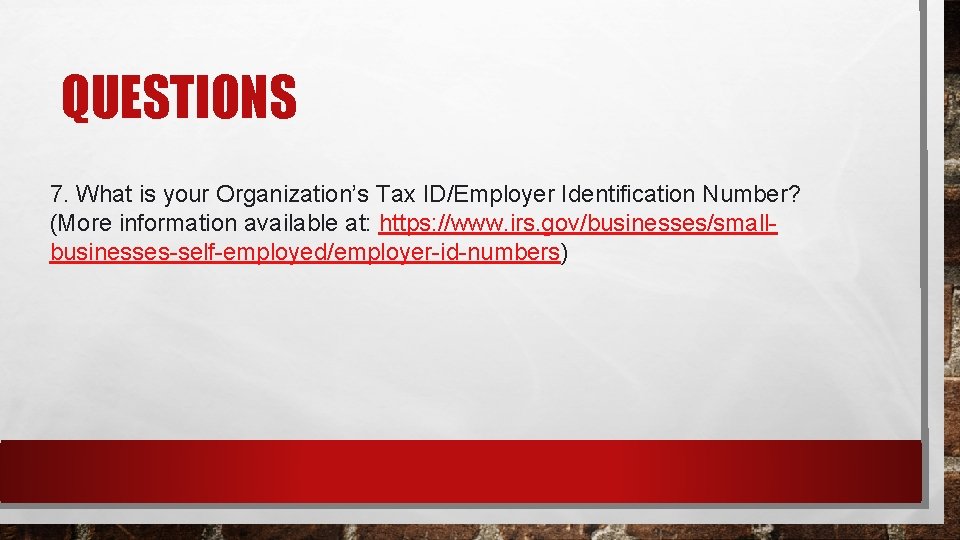 QUESTIONS 7. What is your Organization’s Tax ID/Employer Identification Number? (More information available at: