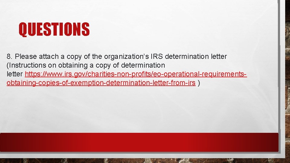 QUESTIONS 8. Please attach a copy of the organization’s IRS determination letter (Instructions on