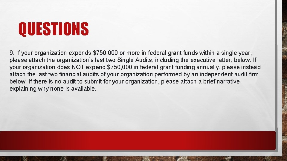 QUESTIONS 9. If your organization expends $750, 000 or more in federal grant funds