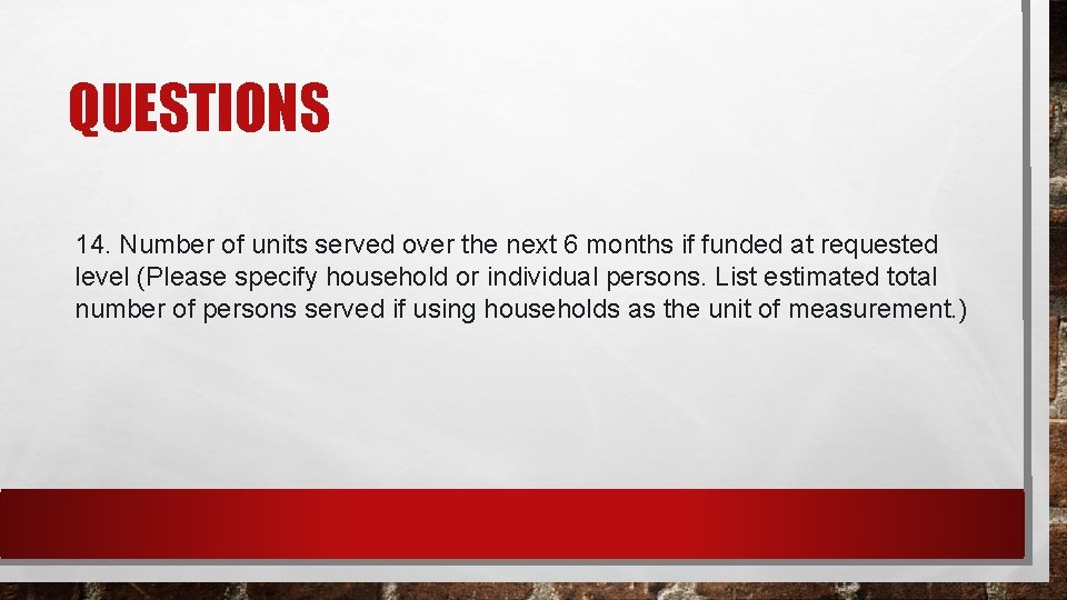 QUESTIONS 14. Number of units served over the next 6 months if funded at
