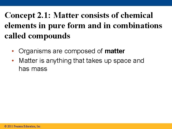 Concept 2. 1: Matter consists of chemical elements in pure form and in combinations