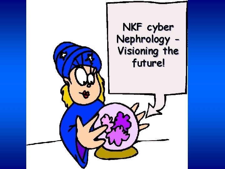 NKF cyber Nephrology Visioning the future! 