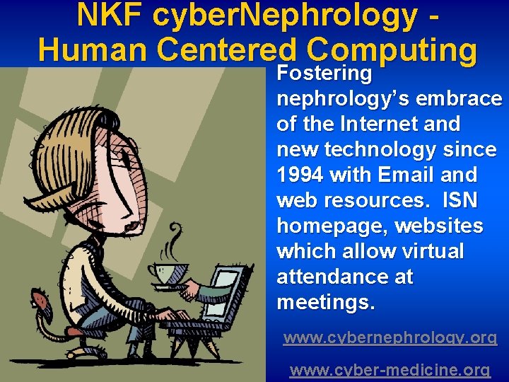 NKF cyber. Nephrology Human Centered Computing Fostering nephrology’s embrace of the Internet and new