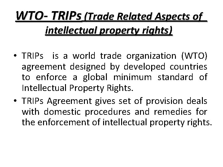 WTO- TRIPs (Trade Related Aspects of intellectual property rights) • TRIPs is a world