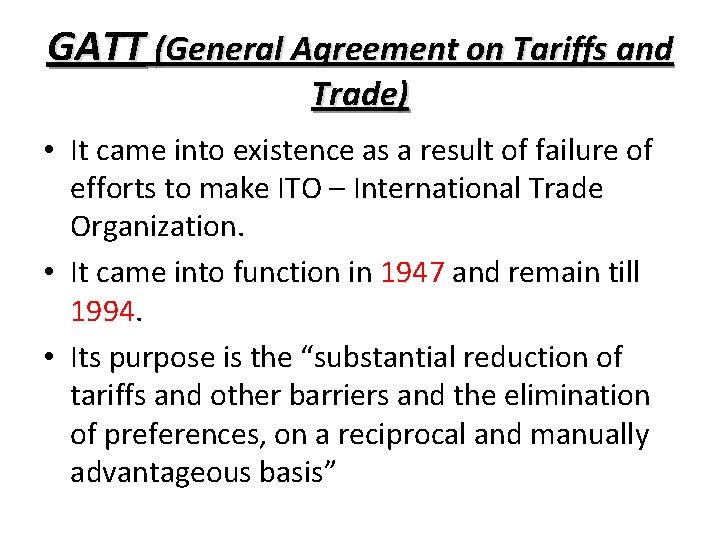 GATT (General Agreement on Tariffs and Trade) • It came into existence as a