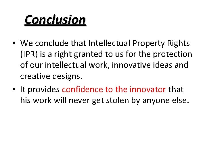 Conclusion • We conclude that Intellectual Property Rights (IPR) is a right granted to
