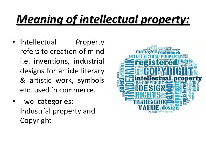 Meaning of intellectual property: • Intellectual Property refers to creation of mind i. e.