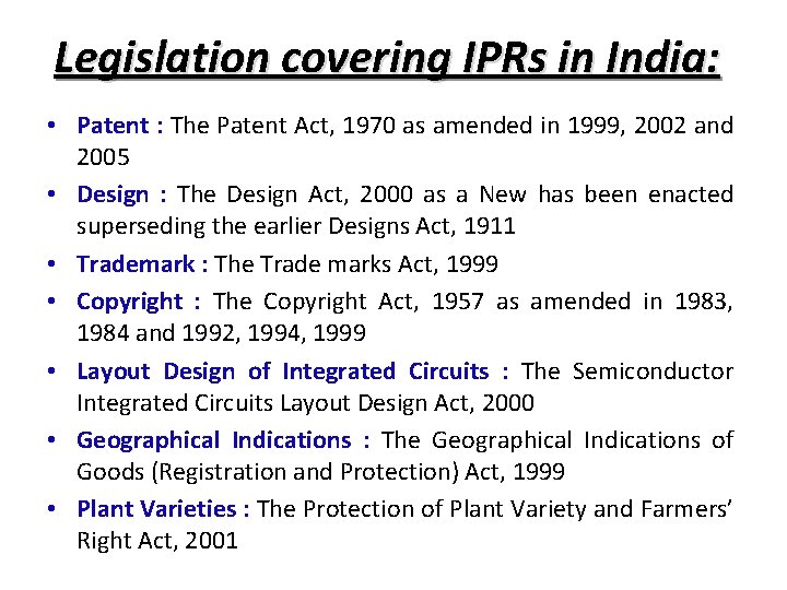 Legislation covering IPRs in India: • Patent : The Patent Act, 1970 as amended