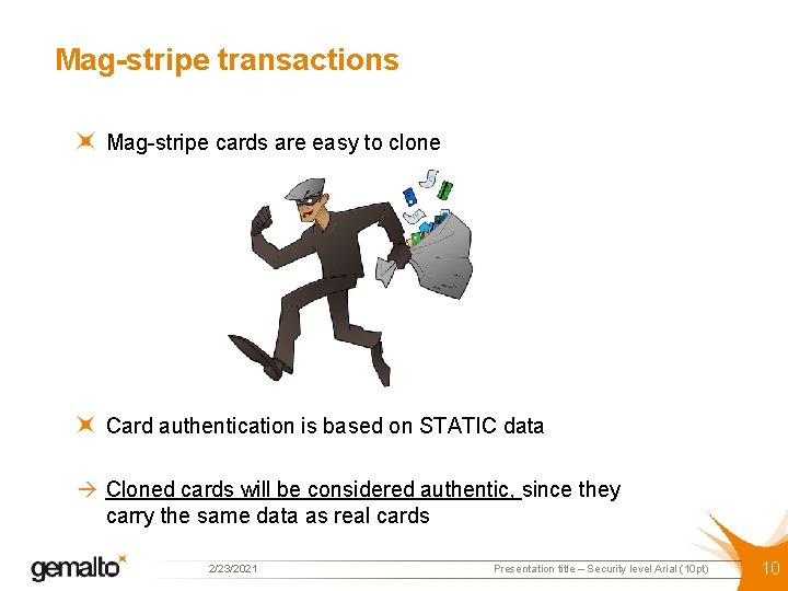 Mag-stripe transactions Mag-stripe cards are easy to clone Card authentication is based on STATIC