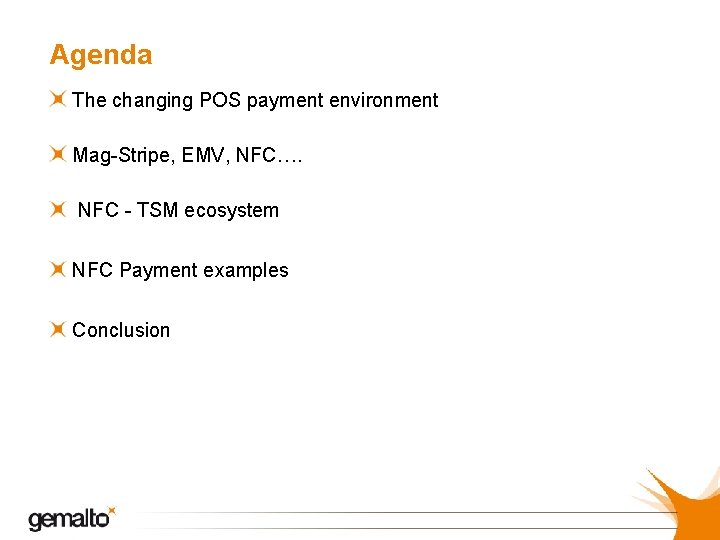 Agenda The changing POS payment environment Mag-Stripe, EMV, NFC…. NFC - TSM ecosystem NFC
