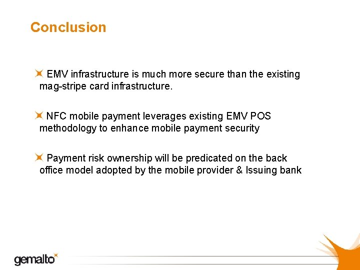 Conclusion EMV infrastructure is much more secure than the existing mag-stripe card infrastructure. NFC