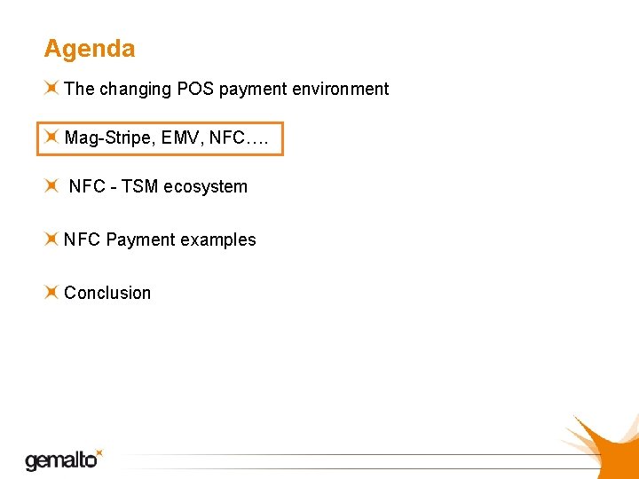 Agenda The changing POS payment environment Mag-Stripe, EMV, NFC…. NFC - TSM ecosystem NFC