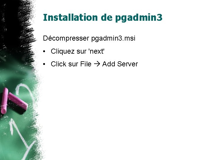 Installation de pgadmin 3 Décompresser pgadmin 3. msi • Cliquez sur 'next' • Click