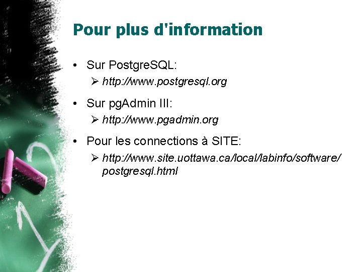 Pour plus d'information • Sur Postgre. SQL: http: //www. postgresql. org • Sur pg.