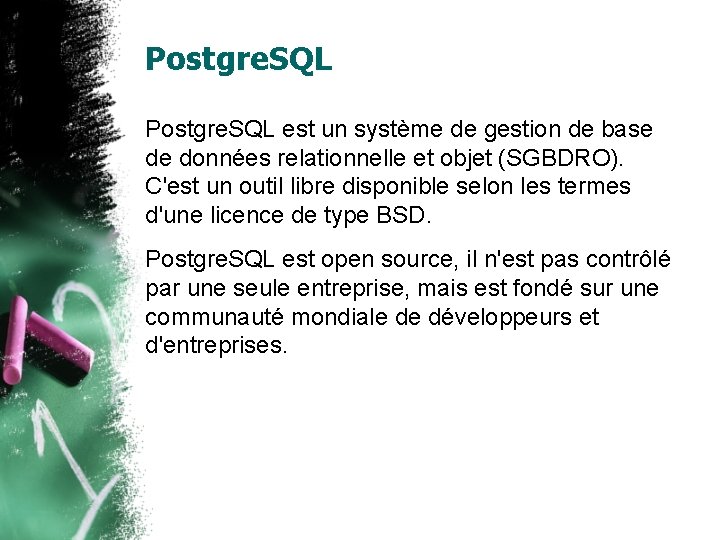 Postgre. SQL est un système de gestion de base de données relationnelle et objet